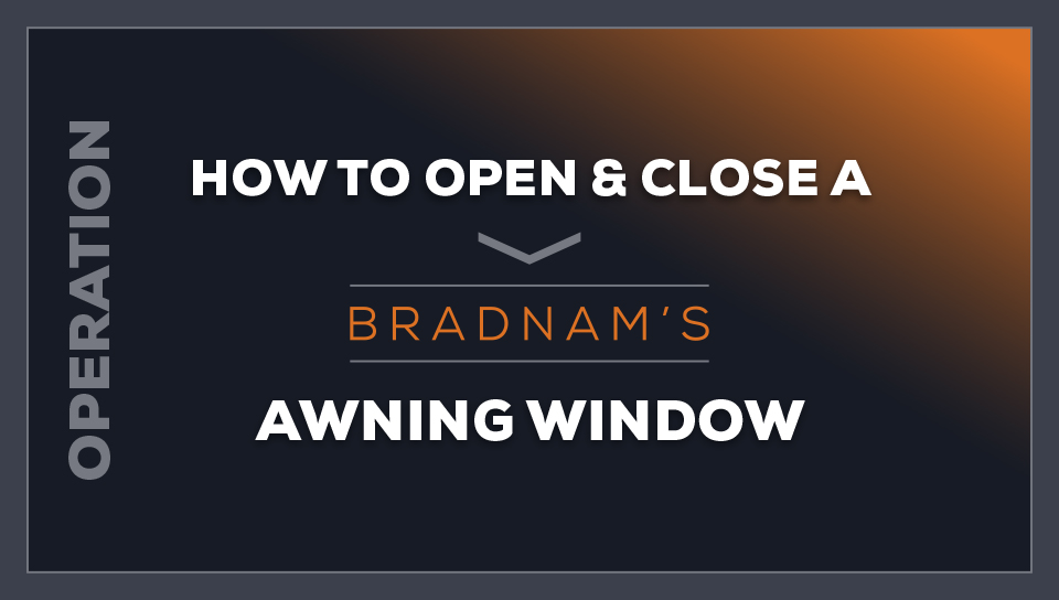 How to open and close a Bradnam's awning window