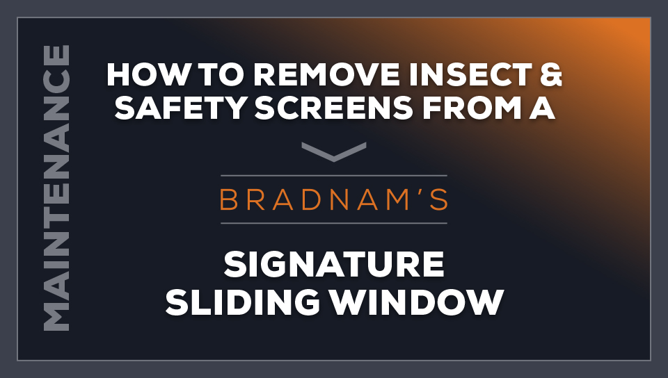 How to remove insect and safety screens from a Bradnam's signature sliding window